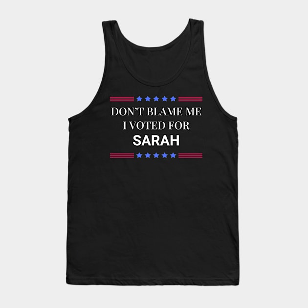 Dont Blame Me I Voted For Sarah Tank Top by Woodpile